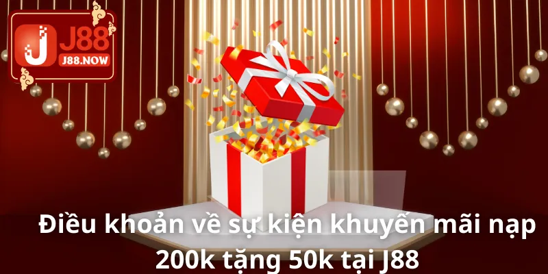 Điều khoản về sự kiện khuyến mãi nạp 200k tặng 50k tại J88