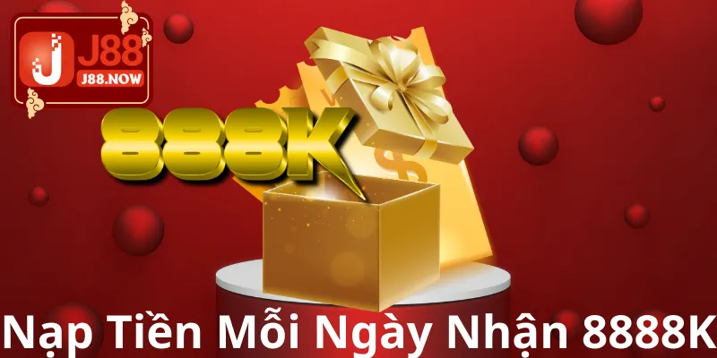Nạp Tiền Mỗi Ngày Nhận 8888K Cực Hấp Dẫn Tại Sân Chơi J88 Nạp Tiền Mỗi Ngày Nhận 8888K