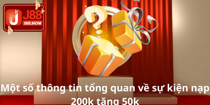 Một số thông tin tổng quan về sự kiện nạp 200k tặng 50k